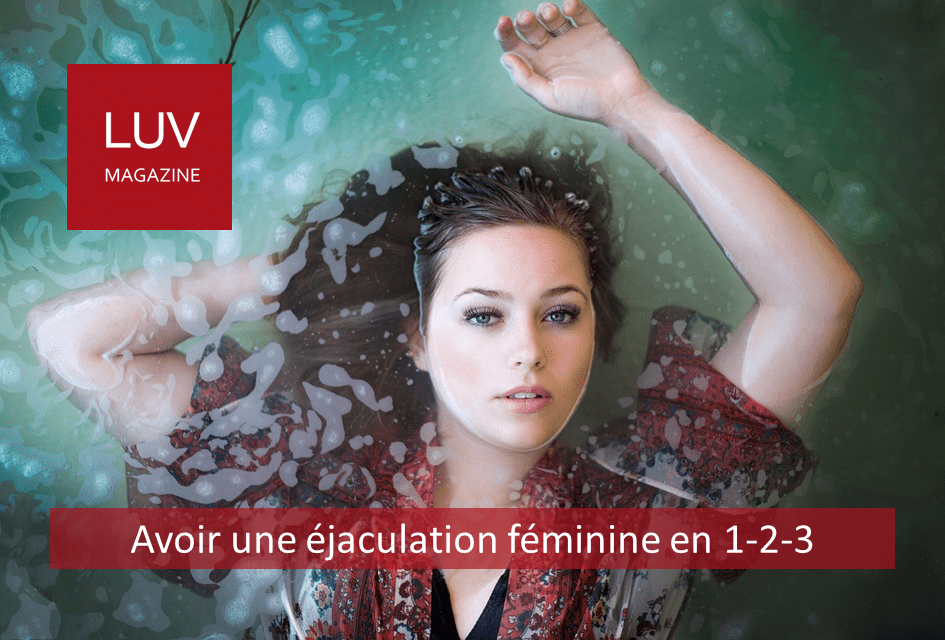 Avoir une éjaculation féminine en 1-2-3 - Boutique LUV