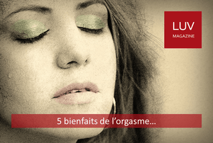 5 bienfaits de l'orgasme - Boutique LUV