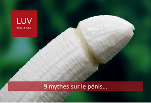 9 mythes sur les pénis - Boutique LUV