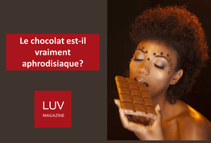 Le chocolat est-il vraiment aphrodisiaque? - Boutique LUV